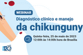 Webinar: Diagnóstico clínico e manejo de chikungunya