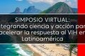 Simposio Virtual: Integrando ciencia y acción para acelerar la respuesta al VIH en Latinoamérica