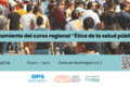 Lanzamiento del curso regional “Ética de la salud pública”