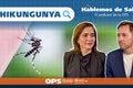 Hablemos de Salud - Ep. 24 - Chikungunya