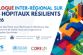 Dialogue Inter-Régional sur les Hôpitaux Résilients 2026 : Construire des Ponts pour Renforcer la Résilience des Établissements de Santé face aux Urgences et Catastrophes Sanitaires. OPS, EMRO, CDRI