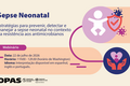 Anúncio do webinar 'Sepse Neonatal', em 22 de julho de 2026, das 11h às 12h30 (horário do leste dos EUA). Serão apresentadas estratégias para prevenção, detecção e tratamento em meio à resistência antimicrobiana. Haverá interpretação simultânea em inglês, português e espanhol. O webinar inclui os logotipos da OPAS e da Organização Mundial da Saúde, além de ilustrações de figuras humanas abstratas e um escudo protetor simbolizando a proteção da saúde.