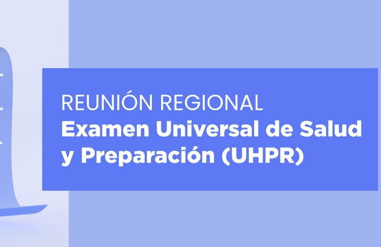 regional meeting on Universal Health and Preparedness Review (UHPR)