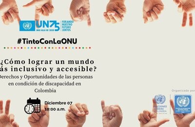 ¿Cómo lograr un mundo más inclusivo y accesible? Derechos y Oportunidades de las personas en condición de discapacidad