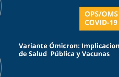 Webinario Variante Ómicron: Implicaciones Clínicas, de Salud Pública y Vacunas