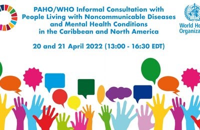 Informal Consultations with People Living with Noncommunicable Diseases and Mental Health Conditions in the Caribbean and North America