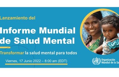 Lanzamiento del Informe Mundial sobre la Salud Mental: Transformar la salud mental para todos