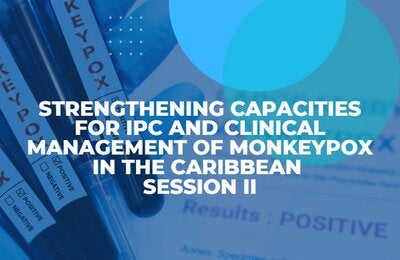 Session II: Strengthening Capacities for IPC and Clinical Management of Monkeypox in the Caribbean 