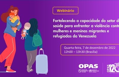  Seminário Virtual: Fortalecendo a capacidade do setor de saúde para enfrentar a violência contra mulheres e meninas migrantes e refugiadas da Venezuela