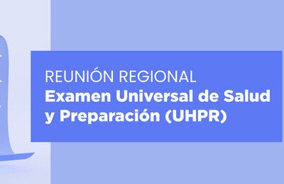 regional meeting on Universal Health and Preparedness Review (UHPR)