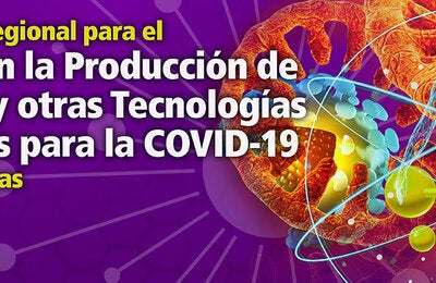 Plataforma Regional para el Avance en la Producción de Vacunas y otras Tecnologías Sanitarias para la COVID-19 en las Américas