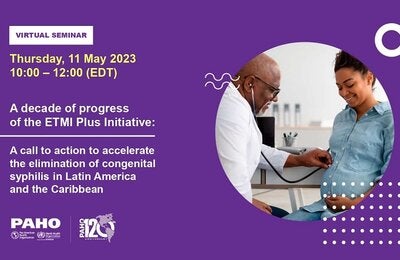 Virtual Seminar: "A decade of progress of the ETMI Plus Initiative: A call to action to accelerate the elimination of congenital syphilis in Latin America and Caribbean"