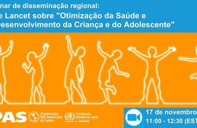 Webinar de disseminação regional: Série Lancet sobre "Otimização da Saúde e do Desenvolvimento da Criança e do Adolescente"