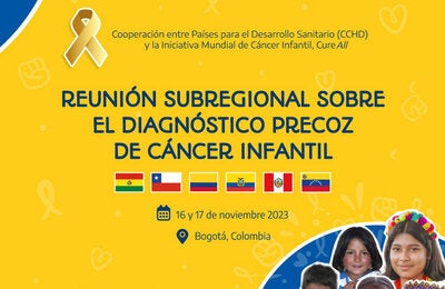 Reunión subregional sobre el diagnóstico precoz de cáncer infantil, en el marco del proyecto de CCHD y la iniciativa mundial de cáncer infantil