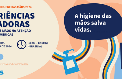 A higiene das mãos salva vidas - Experiências inovadoras de higiene das mãos na atenção à saúde nas Américas