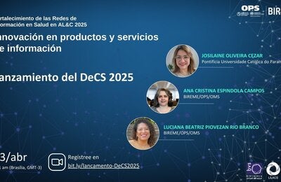 El evento "Lanzamiento DeCS 2025" se realizará el 3 de abril a las 11 h (hora de Brasilia), como parte del programa Fortalecimiento de las Redes de Información en Salud en ALC&C 2025. Participantes: Josilaine Oliveira Cezar, Ana Cristina Espíndola Campos y Luciana Beatriz Piovezan Rio Branco. Enlace para inscripción: bit.ly/lancamento-DeCS2025.