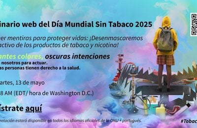 Evento mundial sobre el Día Mundial Sin Tabaco: Expongamos sus mentiras, protejamos vidas: desenmascaremos el atractivo de los productos de tabaco y nicotina