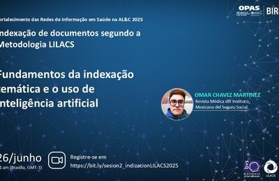 Webinário “Fundamentos da indexação temática e o uso da inteligência artificial”, com palestra de Omar Chávez Martínez, da Revista Médica do Instituto Mexicano do Seguro Social (México). Webinário no dia 26 de junho, às 11h (Brasília, GMT-3). Inscrições: https://bit.ly/sesion2_indizacionLILACS2025.