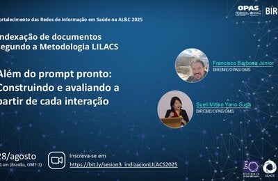 Flyer do webinário da BIREME/OPAS/OMS sobre Indexação de documentos segundo a Metodologia LILACS: 'Além do prompt pronto: Construindo e avaliando a partir de cada interação'. Com a participação de Francisco Barbosa Júnior e Sueli Mitiko Yano Suga. Evento em 28 de agosto às 11h (Brasília, GMT-3). Inscrição em https://bit.ly/sesion3_indizacionLILACS2025.