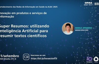 "Convite para webinário da BIREME/OPAS: Super Resumos com IA para textos científicos – 11 de setembro, 11h (Brasília, UTC-3). Inscreva-se em bit.ly/InovaciónPSI."