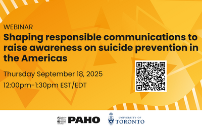 Promotional banner for a webinar titled 'Shaping responsible communications to raise awareness on suicide prevention in the Americas,' scheduled for Thursday, September 18, 2025, from 12:00 pm to 1:30 pm EST/EDT. The background features abstract orange and yellow tones, with a QR code on the right and logos of PAHO and the University of Toronto at the bottom.