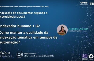 Webinário “Indexador humano + IA: como manter a qualidade da indexação temática em tempos de automação?”, com Sueli Mitiko Yano Suga (BIREME/OPAS/OMS), que será realizado em 23 de outubro às 11h (Brasília, UTC-3). Inscreva-se em https://bit.ly/sesion4_indizacionLILACS2025.