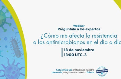 Webinar regional “Pregúntele a los expertos: ¿Cómo me afecta la resistencia a los antimicrobianos en el día a día?”