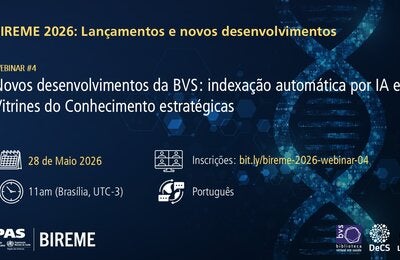 Banner do Webinário #4 da série “BIREME 2026: Lançamentos e novos desenvolvimentos”, com o título “Novos desenvolvimentos da BVS: indexação automática por IA e Vitrines do Conhecimento estratégicas”. Informa data (28 de maio de 2026), horário (11h, UTC-3), idioma (português) e link de inscrição: bit.ly/bireme-2026-webinar-04. Fundo azul escuro com elementos digitais e imagem estilizada de DNA.