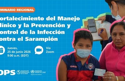 Seminario Regional para el Fortalecimiento del Manejo Clínico y la Prevención y Control de la Infección contra el Sarampión