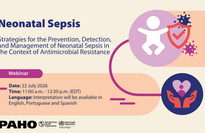 Webinar announcement for 'Neonatal Sepsis' on July 22, 2026, from 11:00 a.m. to 12:30 p.m. EDT. Offering strategies for prevention, detection, and management amid antimicrobial resistance. Interpretation in English, Portuguese, and Spanish. Includes PAHO and World Health Organization logos and illustrations of abstract human figures and protective shield symbolizing health protection.