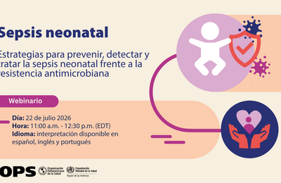 Anuncio del seminario web sobre 'Sepsis neonatal' el 22 de julio de 2026, de 11:00 a 12:30 (hora del este de EE. UU.). Se ofrecerán estrategias para la prevención, detección y manejo en el contexto de la resistencia a los antimicrobianos. Interpretación en inglés, portugués y español. Incluye los logotipos de la OPS y la Organización Mundial de la Salud, así como ilustraciones de figuras humanas abstractas y un escudo protector que simbolizan la protección de la salud.