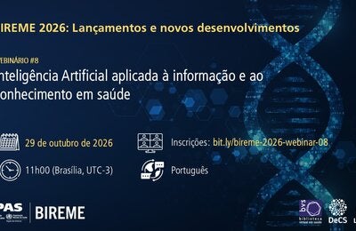 Webinário #8 do programa BIREME 2026 de Lançamentos e novos desenvolvimentos: Inteligência Artificial aplicada à informação e ao conhecimento em saúde. 29 de outubro de 2026, às 11h, horário de Brasília. Evento online em português, com inscrição gratuita. A imagem tem fundo azul-escuro com representação digital de uma hélice de DNA e elementos gráficos associados à tecnologia e à inteligência artificial.