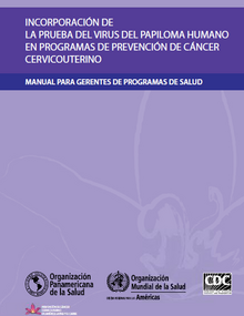 Incorporación de la Prueba del Virus del Papiloma Humano en Programas de Prevención de Cáncer Cervicouterino: manual para gerentes de programas de salud