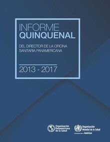 Informe Quinquenal 2013 - 2017 del Director de la Oficina Sanitaria Panamericana