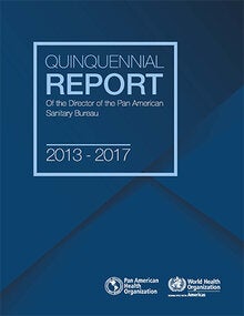 Quinquennial Report 2013 - 2017 of the Director of the Pan American Sanitary Bureau