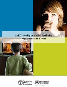 PAHO Meeting on Alcohol Marketing Regulation. Final Report.http://iris.paho.org/xmlui/handle/123456789/28424