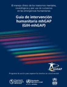 Guía de intervención humanitaria mhGAP (GIH-mhGAP). El manejo clínico de los trastornos mentales neurológicos y por uso de sustancias en las emergencias humanitarias