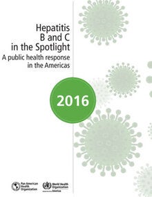 Hepatitis B and C in the Spotlight. A public health response in the Americas; 2016 