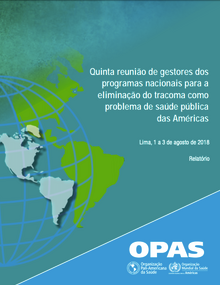 Quinta reunião de gestores dos programas nacionais para a eliminação do tracoma como problema de saúde pública das Américas. (Lima, 1 a 3 de agosto de 2018)