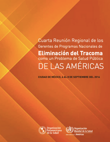 Cuarta Reunión Regional de los Gerentes de Programas Nacionales de Eliminación del Tracoma como un problema de salud pública de las Américas. Ciudad de México, 6-8 setiembre 2016.
