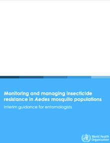 Monitoring and managing. insecticide resistance in Aedes mosquito populations Interim guidance for entomologists; 2016 