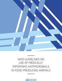 WHO guidelines on use of medically important antimicrobials in food-producing animals; 2017 (sólo en inglés)