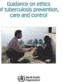 Guidance on ethics of tuberculosis prevention, care and control