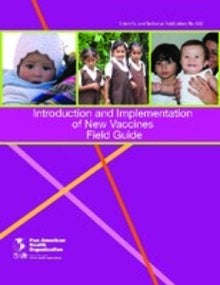 Introduction and Implementation of New Vaccines. Field Guide; 2010