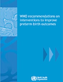 WHO recommendations on interventions to improve preterm birth outcomes