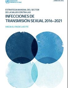 Estrategia mundial del sector de la salud contra las Infecciones de Transmisión Sexual, 2016-2021. Hacia el fin de las ITS; 2016 