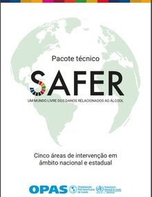 Pacote técnico SAFER um mundo livre dos danos relacionados ao álcool. Cinco áreas de intervenção em âmbito nacional e estadual