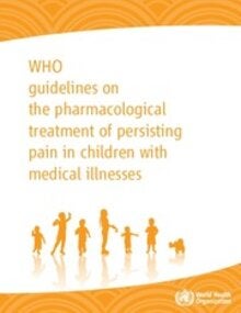 Persisting pain in children package: WHO guidelines on the pharmacological treatment of persisting pain in children with medical illnesses