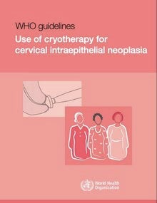 cover WHO guidelines. Use of cryotherapy for cervical intraepithelial neoplasia,
