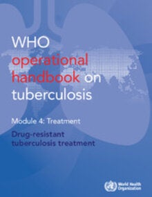 WHO Operational Handbook on Tuberculosis, Module 4: Treatment - Drug-Resistant Tuberculosis Treatment